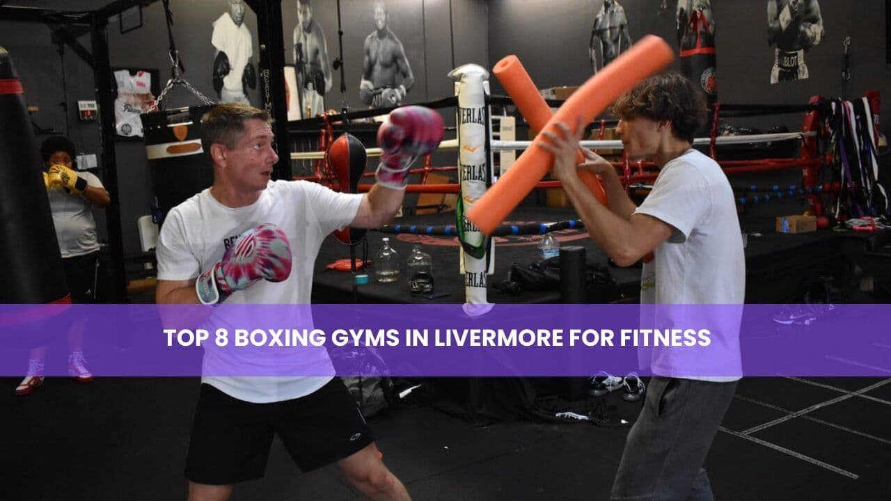 Top 8 Boxing Gyms in Livermore for Fitness
