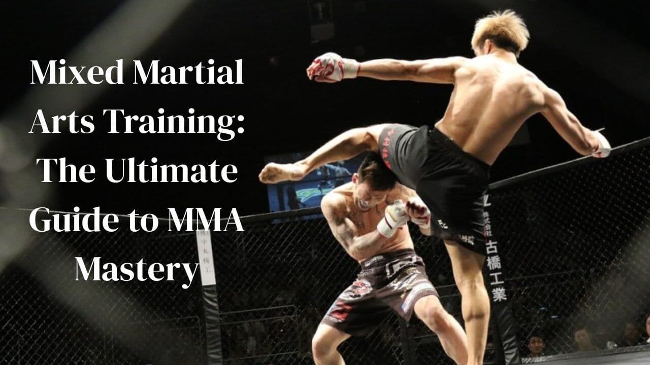 Mixed Martial Arts Training: The Ultimate Guide to MMA Mastery