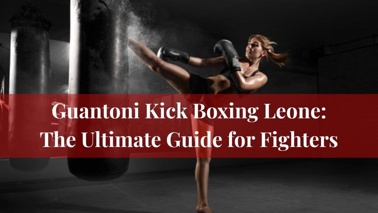 Guantoni Kick Boxing Leone: The Ultimate Guide for Fighters