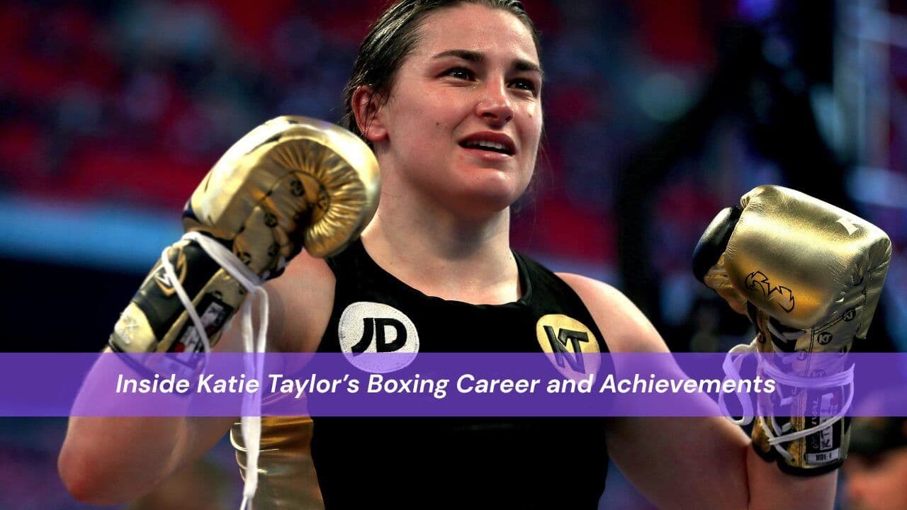 Inside Katie Taylor’s Boxing Career and Achievements
