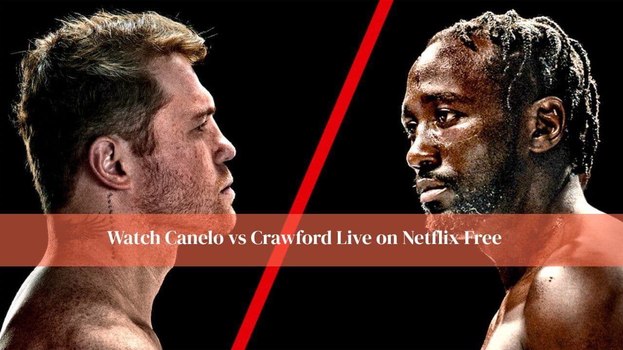 Watch Canelo vs Crawford Live on Netflix (No PPV Fee)