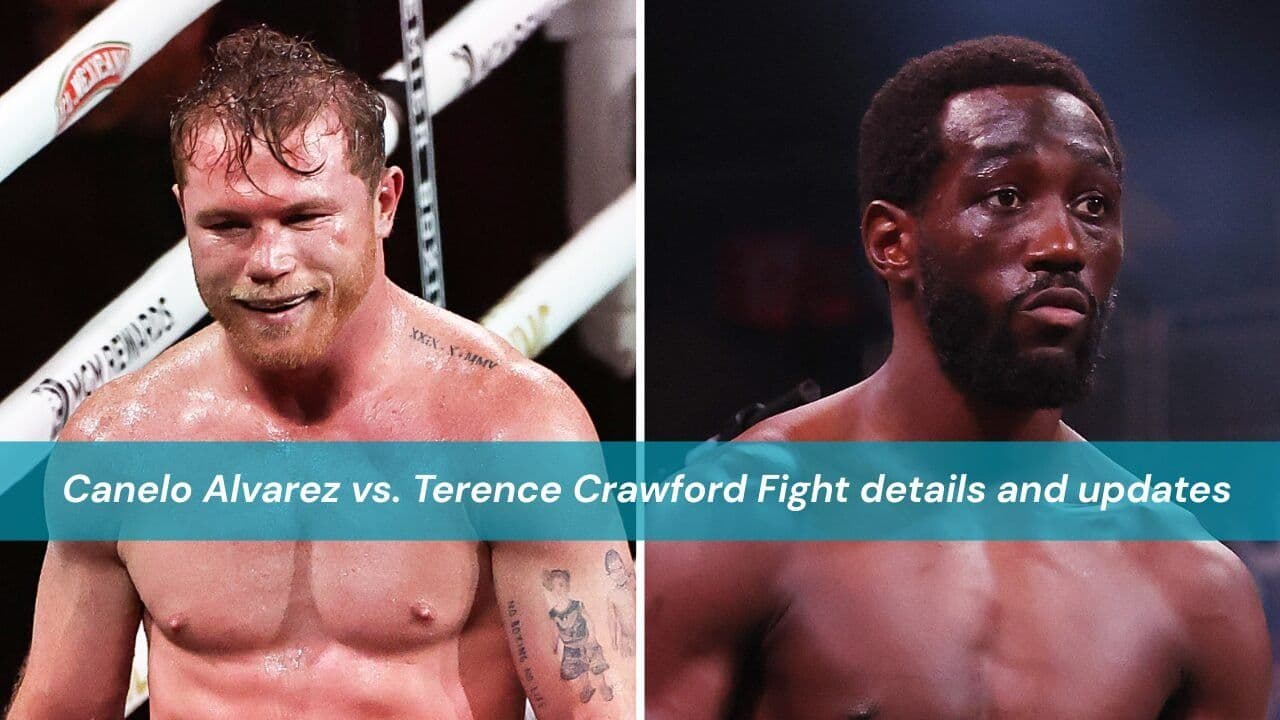 Canelo Alvarez vs. Terence Crawford Fight details and updates