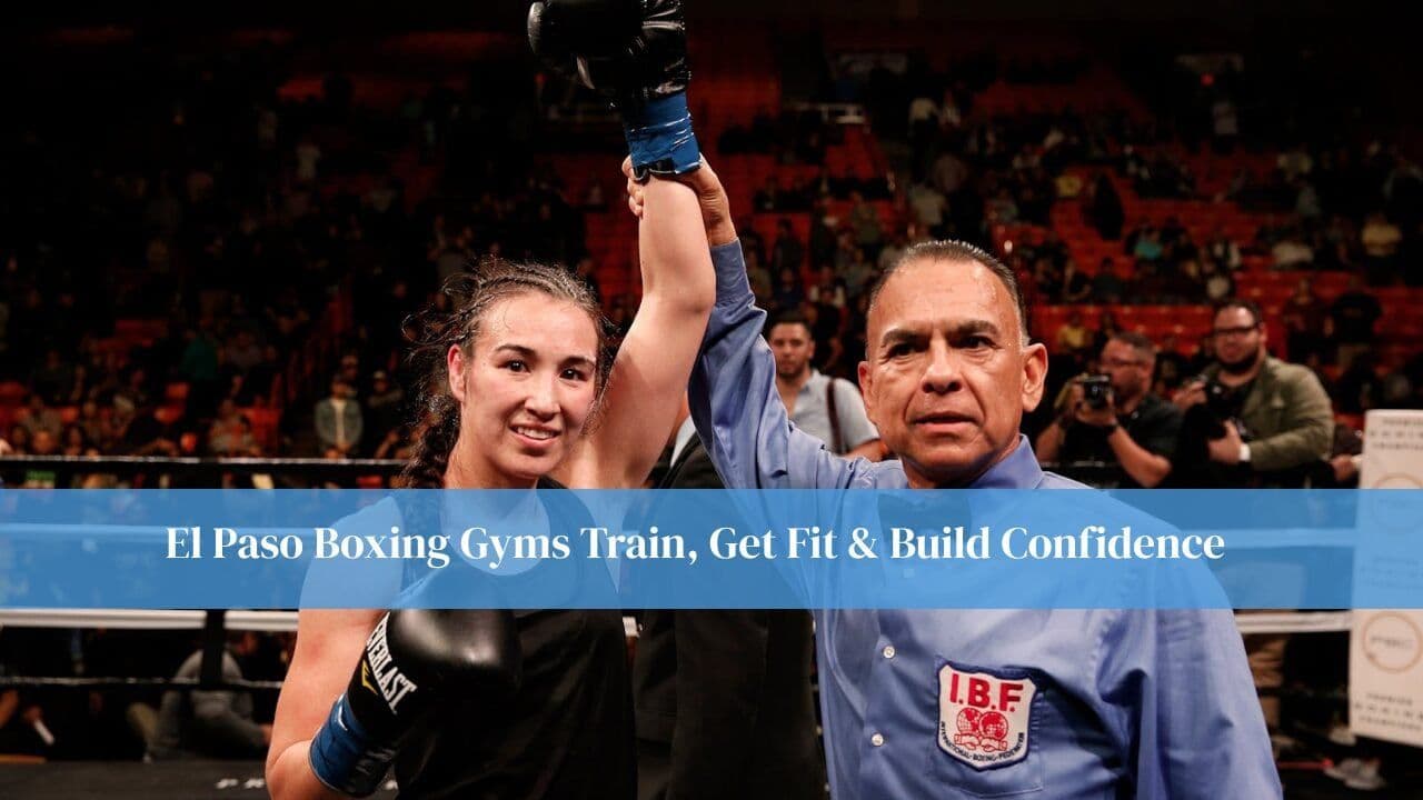 El Paso Boxing Gyms Train, Get Fit & Build Confidence