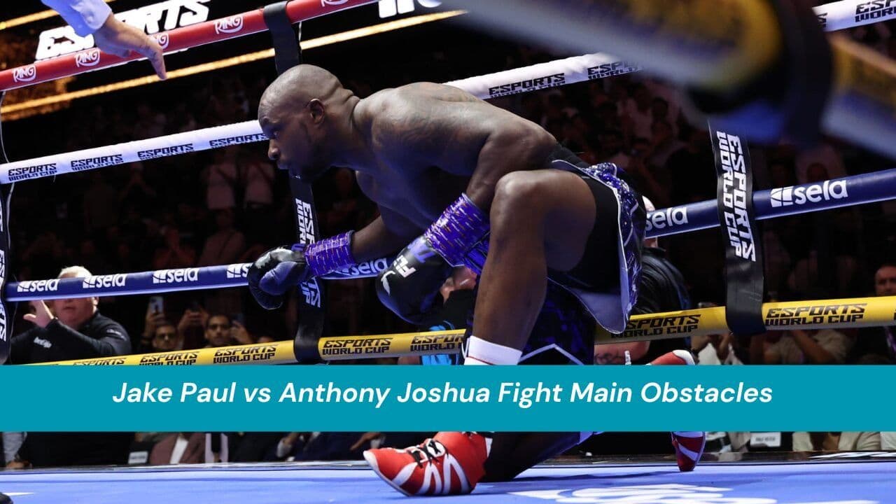 Jake Paul vs Anthony Joshua Fight Main Obstacles