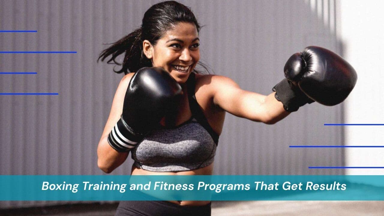 Boxing Training and Fitness Programs That Get Results