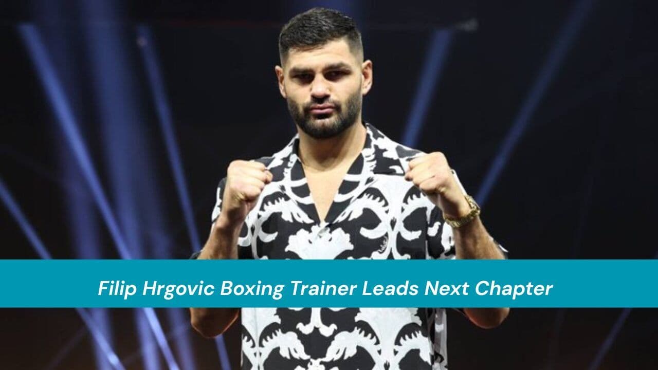 Filip Hrgovic Boxing Trainer Leads Next Chapter