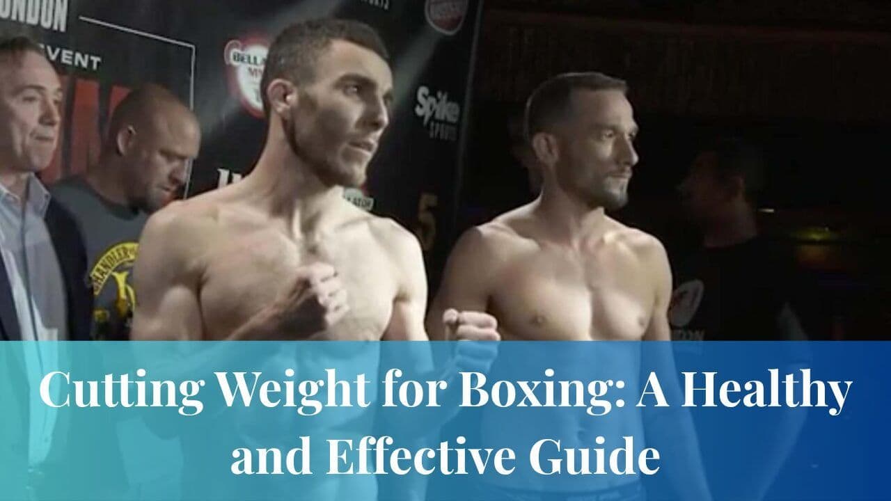 Cutting Weight for Boxing A Healthy and Effective Guide