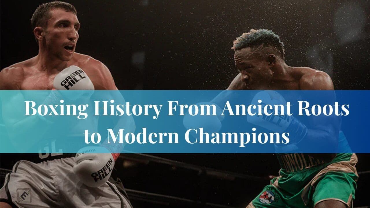Boxing History From Ancient Roots to Modern Champions