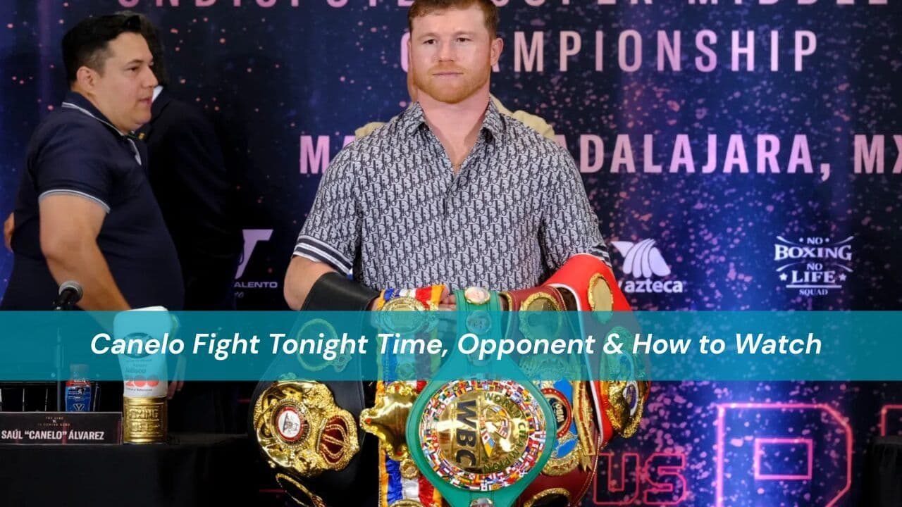 Fight Canelo Tonight Time, Opponent & How to Watch