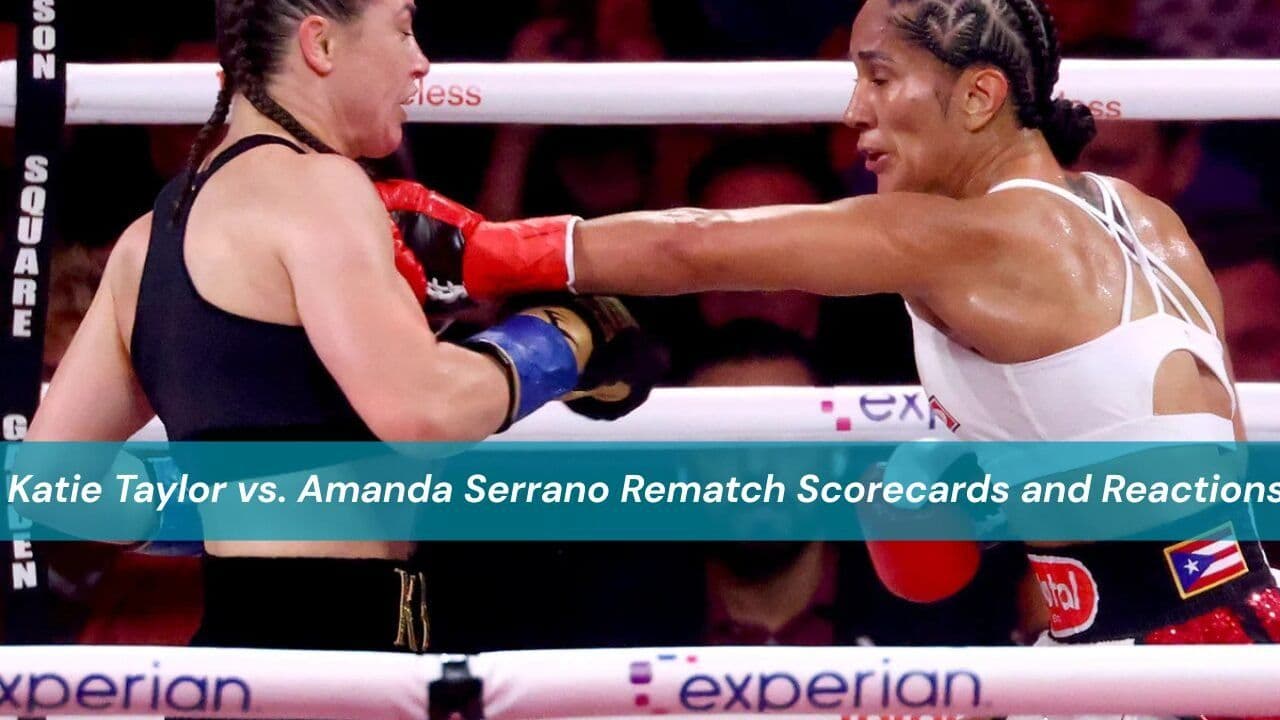 Katie Taylor vs. Amanda Serrano Rematch Scorecards and Reactions