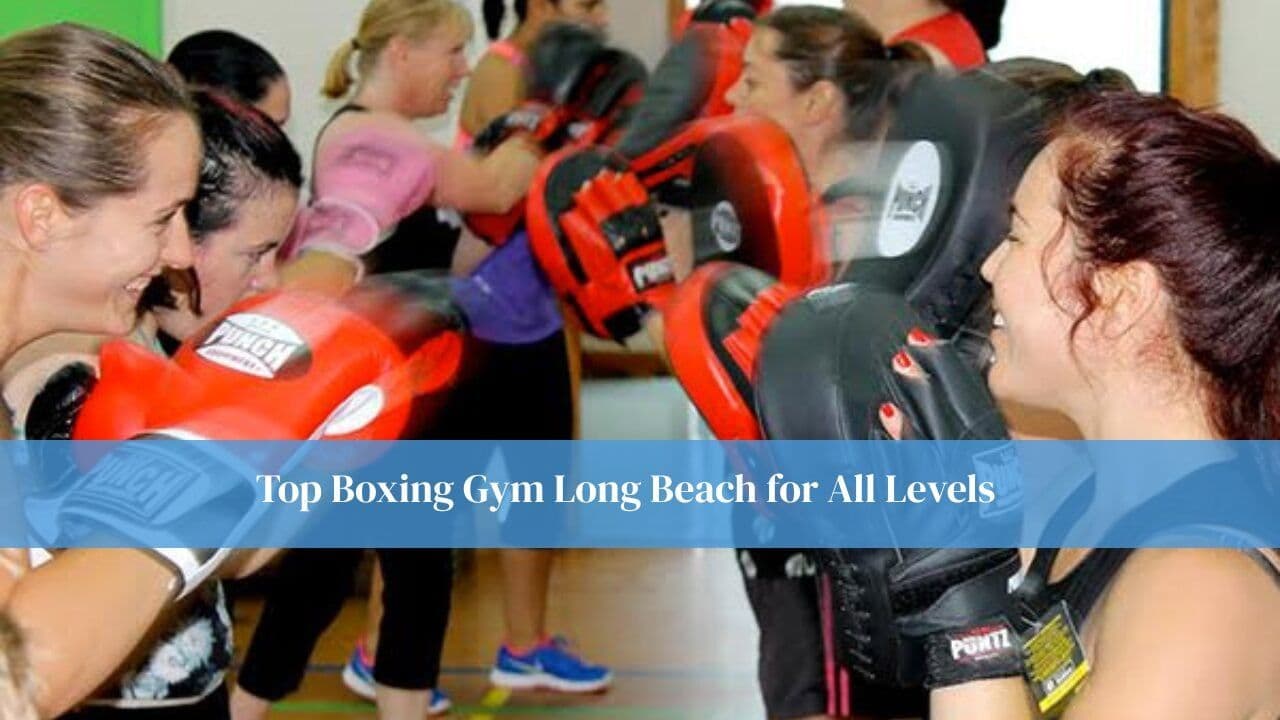 Top Boxing Gym Long Beach for All Levels