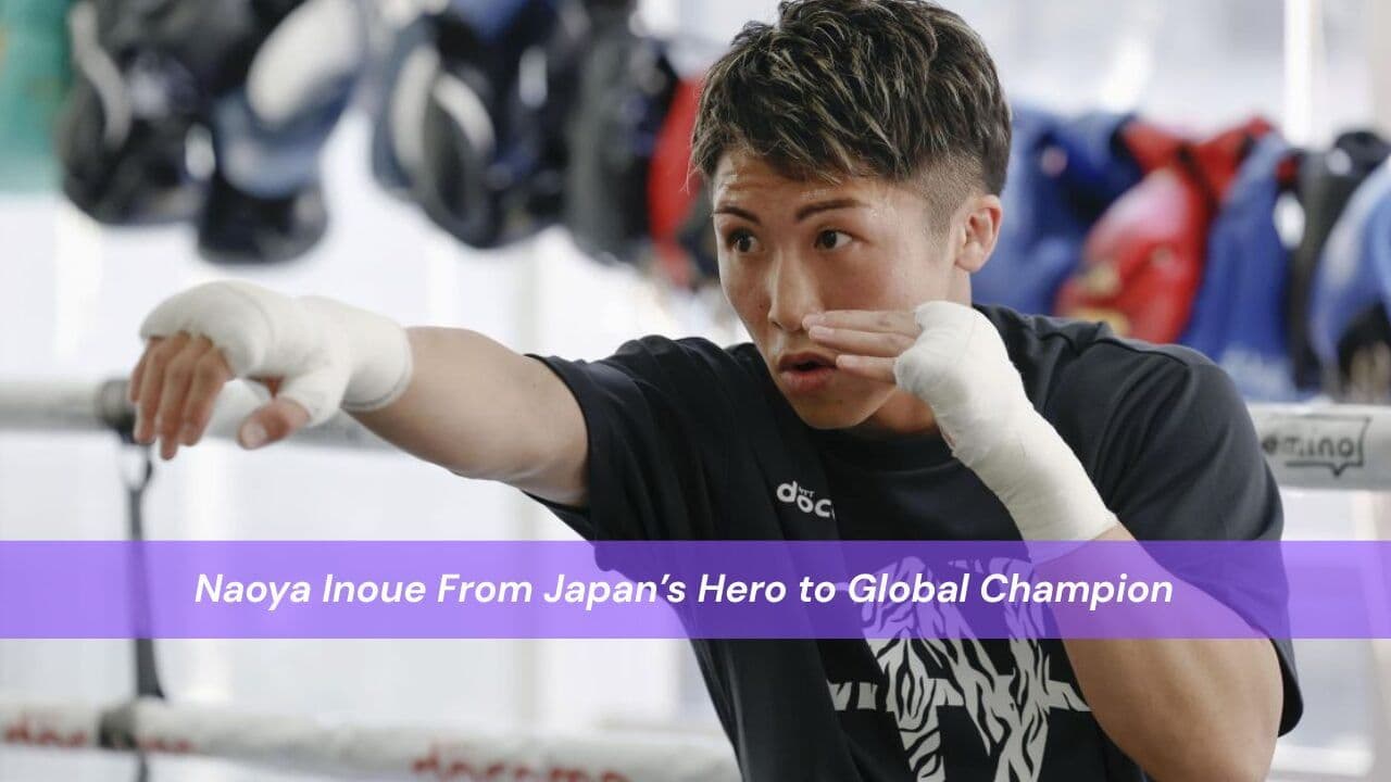 Naoya Inoue From Japan’s Hero to Global Champion