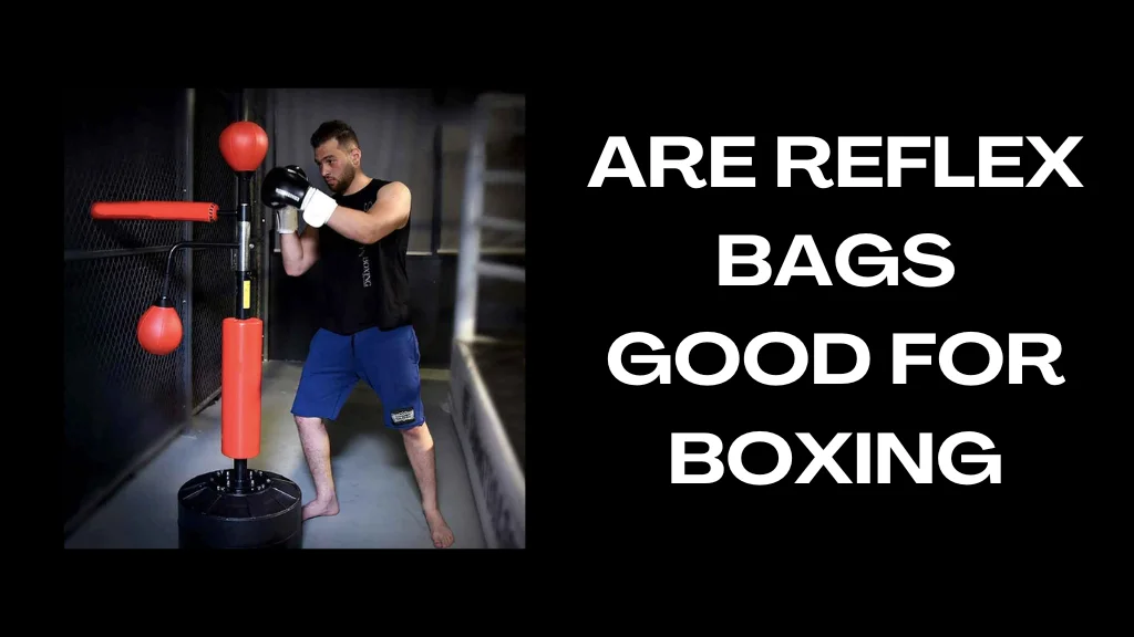 Are Reflex Bags Good for Boxing The Ultimate Guide