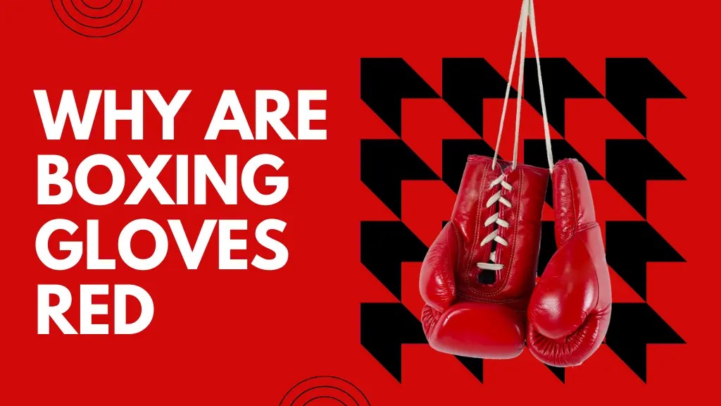 Why Are Boxing Gloves Red The Symbolism Unveiled