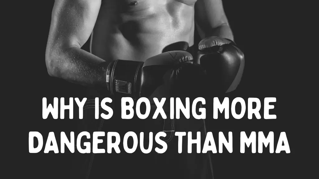 Why Is Boxing More Dangerous Than MMA
