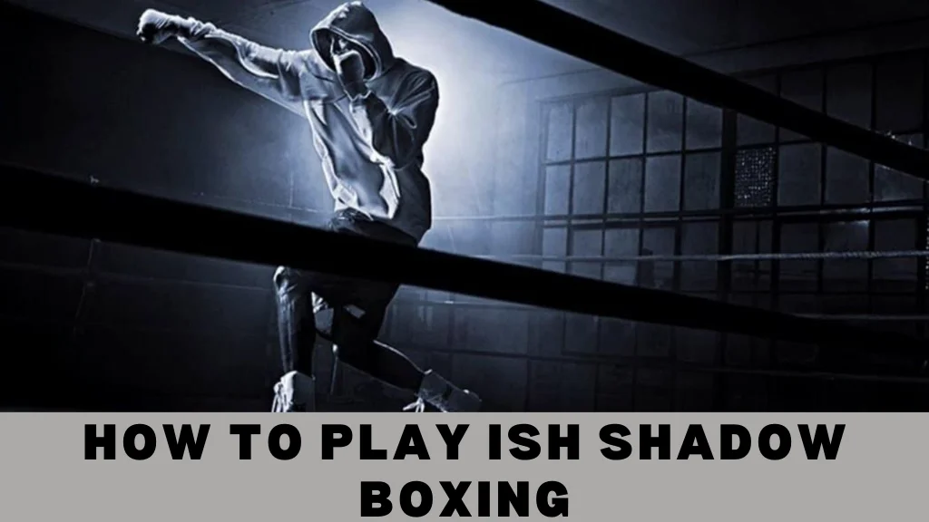 How to Play Ish Shadow Boxing