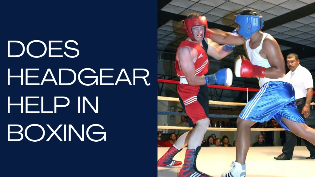 Does Headgear Help in Boxing A Comprehensive Guide
